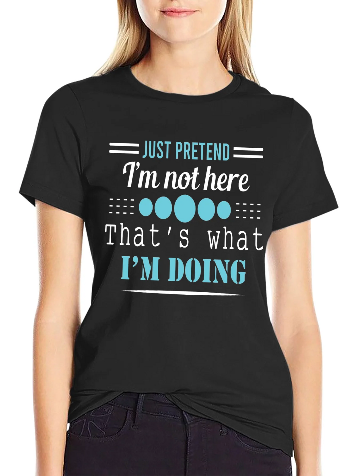 Funny Graphic Tee - Just Pretend Im Not Here T-Shirt