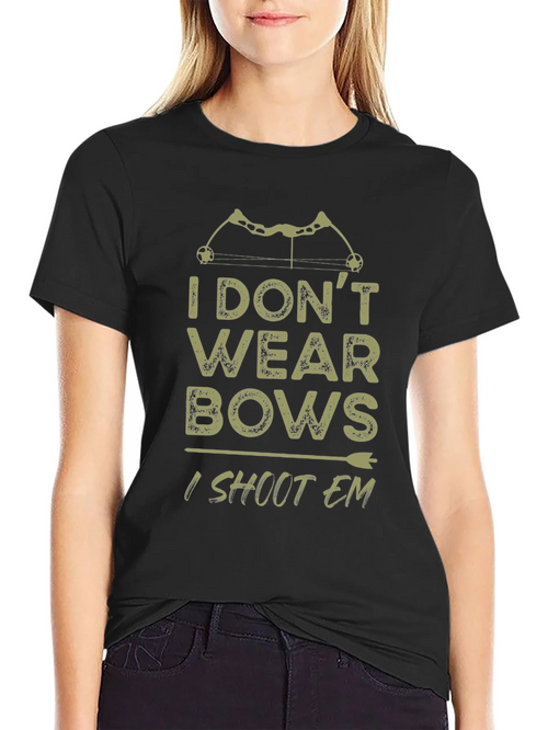 Archery Bows T-Shirt - I Dont Wear Bows I Shoot Em